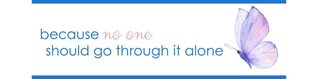 Because no one should go through it alone